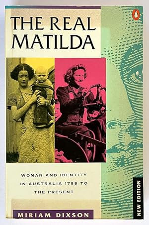 Seller image for The Real Matilda: Woman and Identity in Australia, 1788-1975 by Miriam Dixson for sale by Book Merchant Bookstore