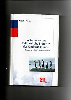 Brigitte Thelen, Bach-Blüten und kalifornische Blüten in der Kinderheilkunde - Theorie und Praxis...