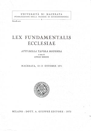 Lex Fundamentalis Ecclesiae. Atti della Tavola Rotonda, Macerata 12-13 ottobre 1971