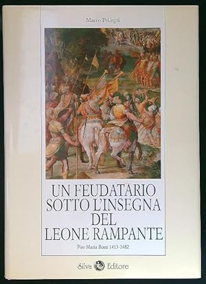 Image du vendeur pour Un feudatario sotto l'insegna del leone rampante. Pier Maria Rossi 1413-1482 mis en vente par Miliardi di Parole