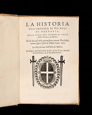 Immagine del venditore per La Historia dell'impresa di Tripoli di Barberia, della presa del Pegnon di Velez della Gomera in Africa, et del successo della potentissima armata Turchesca venuta sopra I'isola di Malta l'anno 1565. La descrizione dell'isola di Malta. Il disegno dell'isola delle Zebre, & del Forte fattovi da Christiani, & la sua descrittione. venduto da MEDA RIQUIER RARE BOOKS LTD