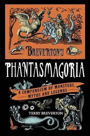 Seller image for Breverton's Phantasmagoria: A Compendium of Monsters, Myths and Legends for sale by WeBuyBooks