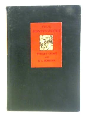 Seller image for Your Moneys Worth; a Study in the Waste of the Consumers Dollar, by Stuart Chase and F. J. Schlink for sale by World of Rare Books