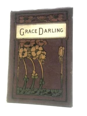 Immagine del venditore per Grace Darling, The Heroine Of The Farne Islands: Her Life, And Its Lessons venduto da World of Rare Books