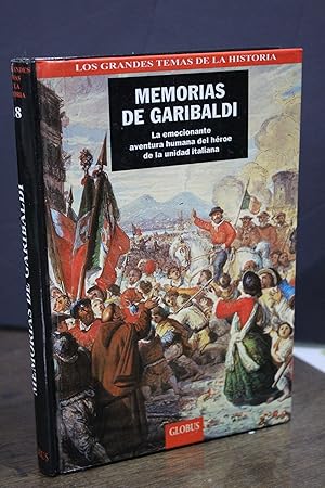 Memorias de Garibaldi.- La emocionante aventura humana del héroe de la unidad italiana.