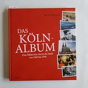 Das Köln-Album : eine Bilderreise durch die Stadt von 1960 bis 1990