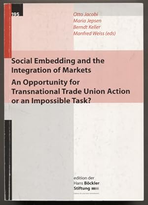 Seller image for Social Embedding and the Integration of Markets. An Opportunity for Transnational Trade Union Action or an Impossible Task? (= Edition der Hans-B�ckler-Stiftung Band 195.) for sale by Antiquariat Neue Kritik