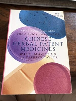 Seller image for The Clinical Manual of Chinese Herbal Patent Medicines: a Guide to Ethical and Pure Patent Medicines for sale by WeBuyBooks 2