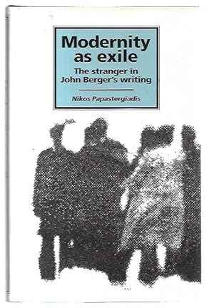 Immagine del venditore per Modernity as Exile: The Stranger in John Berger's Writing. venduto da City Basement Books