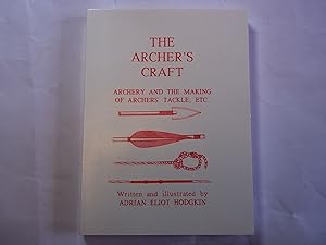 Imagen del vendedor de The Archer's Craft. A Sheaf of Notes on Certain Matters concerning Archers and Archery, the making of Archers' Tackle and the Art of Hunting with the Bow. a la venta por Carmarthenshire Rare Books