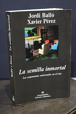 La semilla inmortal. Los argumentos universales en el cine.- Balló, Jordi.; Pérez, Xavier.