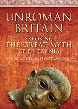 Immagine del venditore per UnRoman Britain: Exposing the Great Myth of Britannia venduto da WeBuyBooks