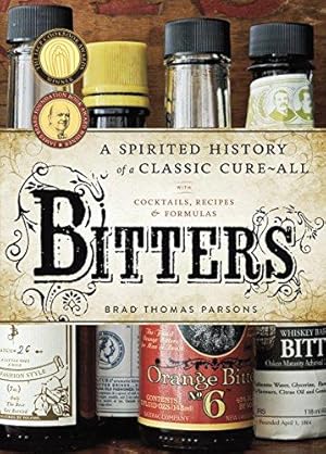 Imagen del vendedor de Bitters: A Spirited History of a Classic Cure-All, with Cocktails, Recipes, and Formulas a la venta por WeBuyBooks