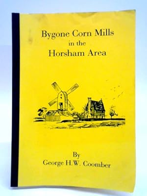 Bild des Verkufers fr Bygone Corn Mills In The Horsham Area zum Verkauf von World of Rare Books