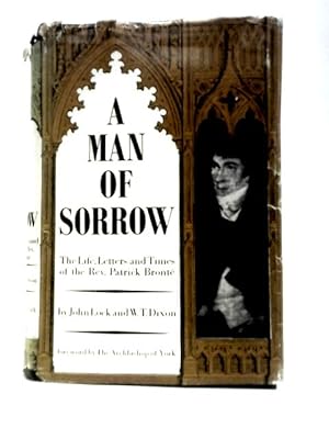 Bild des Verkufers fr A Man Of Sorrow: The Life, Letters And Times Of The Rev. Patrick Bronte, 1777-1861 zum Verkauf von World of Rare Books