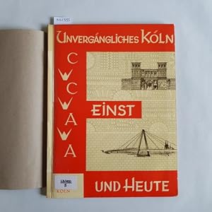 Unvergängliches Köln - einst und heute. Mit 1 Karte u. Tafelband