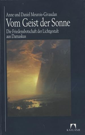 Vom Geist der Sonne : die Friedensbotschaft der Lichtgestalt aus Damaskus. Anne und Daniel Meuroi...