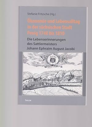 Ökonomie und Lebensalltag in der sächsischen Stadt Penig 1748 bis 1810: Die Lebenserinnerungen de...