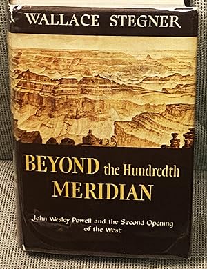 Beyond the Hundredth Meridian, John Wesley Powell and the Second Opening of the West