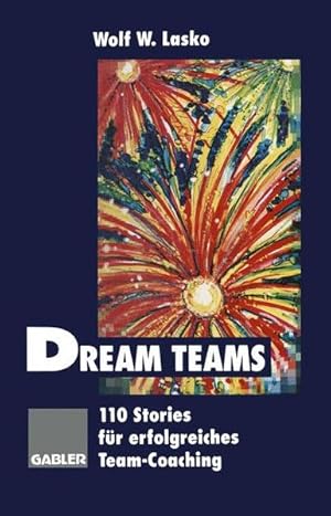 Immagine del venditore per Dream Teams. 110 Stories fr erfolgreiches Team-Coaching venduto da Modernes Antiquariat - bodo e.V.