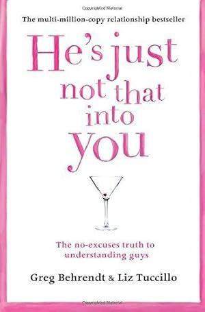 Bild des Verkufers fr He's Just Not That Into You: Greg Behrendt & Liz Tuccillo: The No-Excuses Truth to Understanding Guys zum Verkauf von WeBuyBooks