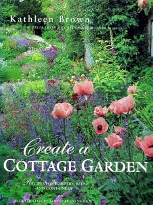 Imagen del vendedor de Create a Cottage Garden: Recipes for Borders, Beds and Containers a la venta por WeBuyBooks