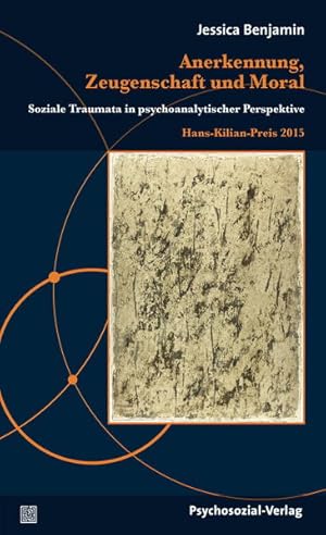 Image du vendeur pour Anerkennung, Zeugenschaft und Moral: Soziale Traumata in psychoanalytischer Perspektive / Hans-Kilian-Preis 2015 (Diskurse der Psychologie) mis en vente par Modernes Antiquariat - bodo e.V.