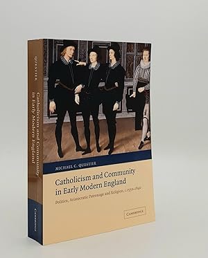 Seller image for CATHOLICISM AND COMMUNITY IN EARLY MODERN ENGLAND Politics Aristocratic Patronage and Religion c.1550-1640 for sale by Rothwell & Dunworth (ABA, ILAB)