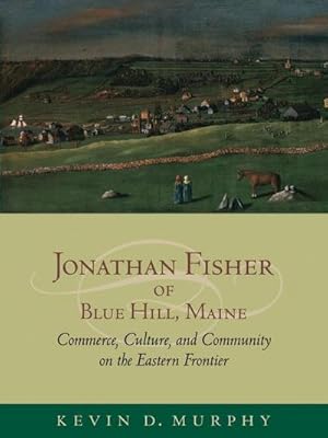 Immagine del venditore per Jonathan Fisher of Blue Hill, Maine: Commerce, Culture, and Community on the Eastern Frontier venduto da AHA-BUCH GmbH