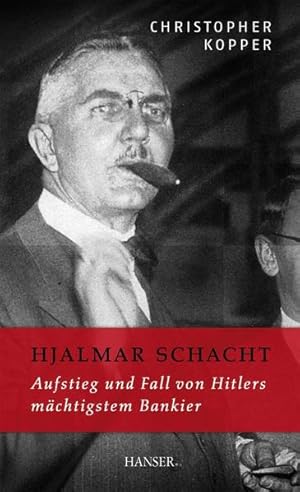 Bild des Verkufers fr Hjalmar Schacht: Aufstieg und Fall von Hitlers mchtigstem Bankier zum Verkauf von Buchhandlung Loken-Books