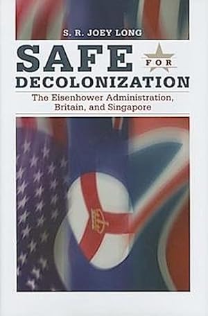 Bild des Verkufers fr Safe for Decolonization : The Eisenhower Administration, Britain and Singapore zum Verkauf von AHA-BUCH GmbH