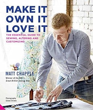 Seller image for Make It, Own It, Love It: The Essential Sewing Guide to Clothing Ownership, Upkeep and Customisation: The Essential Guide to Sewing, Altering and Customizing for sale by WeBuyBooks