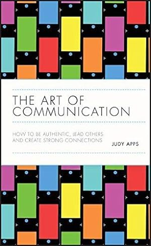 Bild des Verkufers fr The Art of Communication: How to be Authentic, Lead Others, and Create Strong Connections zum Verkauf von WeBuyBooks