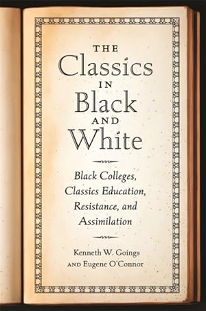 Image du vendeur pour Classics in Black and White : Black Colleges, Classics Education, Resistance, and Assimilation mis en vente par GreatBookPrices