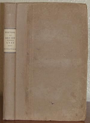 History and Description of the Town and Parish of Ashton-Under-Lyne in the County of Lancaster an...