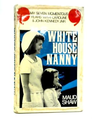 Imagen del vendedor de White House Nanny, My Years with Caroline and John Kennedy, Jr a la venta por World of Rare Books