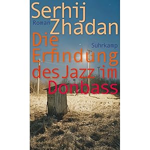 Bild des Verkufers fr Die Erfindung des Jazz im Donbass: Roman | Friedenspreis des Deutschen Buchhandels (suhrkamp taschenbuch) zum Verkauf von artbook-service