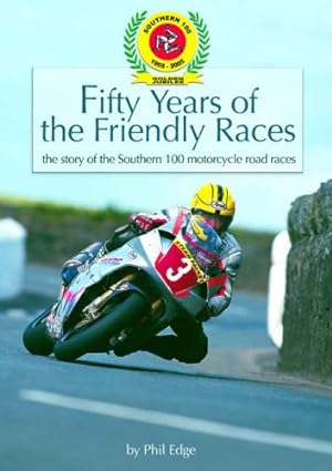 Immagine del venditore per Fifty Years of the Friendly Races: The Story of the Southern 100 Motorcycle Races venduto da WeBuyBooks