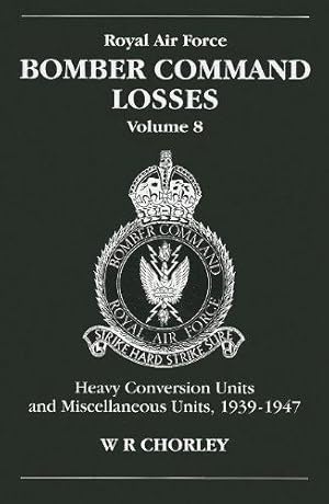 Bild des Verkufers fr Royal Air Force Bomber Command Losses, Volume 8: Heavy Conversion Units and Miscellaneous Units, 1939-1947: v. 8 zum Verkauf von WeBuyBooks