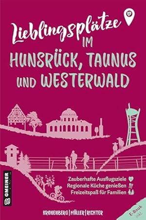 Bild des Verkufers fr Lieblingspltze im Hunsrck, Taunus und Westerwald : zauberhafte Ausflusgziele, regionale Kche genieen, Freizeitspa fr Familien, zum Verkauf von nika-books, art & crafts GbR