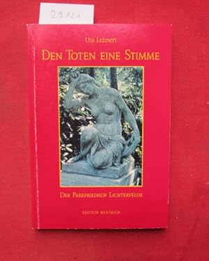 Bild des Verkufers fr Den Toten eine Stimme : der Parkfriedhof Lichterfelde. Reihe Deutsche Vergangenheit ; Bd. 124 : Sttten der Geschichte Berlins. zum Verkauf von Versandantiquariat buch-im-speicher