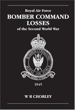 Seller image for RAF Bomber Command Losses of the Second World War Volume 6: 1945: v. 6 for sale by WeBuyBooks