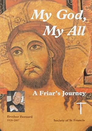 Bild des Verkufers fr My God, My All: A Friar's Journey - Brother Bernard, Society of St Francis, 1928-2007 zum Verkauf von WeBuyBooks