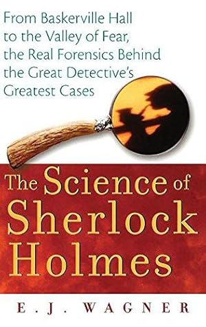 Imagen del vendedor de The Science of Sherlock Holmes: From Baskerville Hall to the Valley of Fear, the Real Forensics Behind the Great Detective s Greatest Cases a la venta por WeBuyBooks
