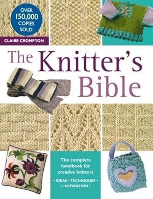 Immagine del venditore per The Knitter's Bible: The Complete Handbook for Creative Knitters venduto da WeBuyBooks