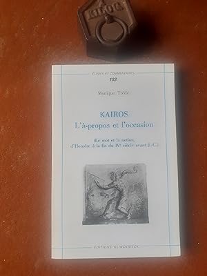 Kairos - L'à-propos et l'occasion. Le mot et la notion, d'Homère à la fin du IVe siècle avant J.-C.