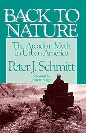 Bild des Verkufers fr Back to Nature: The Arcadian Myth in Urban America zum Verkauf von Bulk Book Warehouse