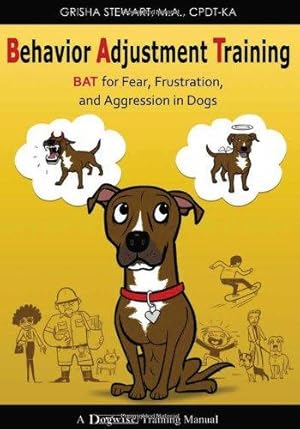 Immagine del venditore per Behavior Adjustment Training: BAT for Fear, Frustration, and Aggression in Dogs venduto da WeBuyBooks