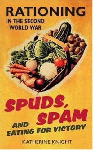 Imagen del vendedor de Spuds, Spam and Eating For Victory: Rationing in the Second World War a la venta por WeBuyBooks