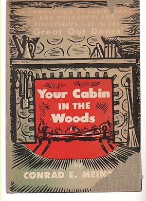 Imagen del vendedor de Your Cabin in the Woods, : a Compilation of Cabin Plans and Philosophy for Discovering Life in the Great out Doors a la venta por Mossback Books